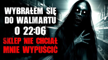 Wybrałem się do Walmartu o 22:00...  Sklep nie chciał mnie wypuścić