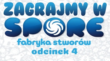 Zagrajmy w Spore: Fabryka Stworów - Odcinek 4 - Tworzymy Spike'a
