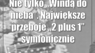 Nie tylko Windą do nieba.  Największe przeboje 2 plus 1 symfonicznie