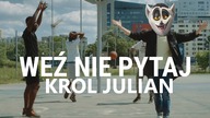 KRÓL JULIAN SPIEWA WEŹ NIE PYTAJ!