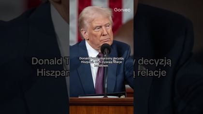 DONALD TRUMP OBURZONY DECYZJĄ HISZPANI.  CHCE ZERWANIA RELACJI HANDLOWYCH