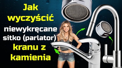 Jak wyczyścić niewykręcane sitko kranu z kamienia wodnego i osadu