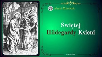Prorokini Europy - św.  Hildegarda z Bingen (17 września)