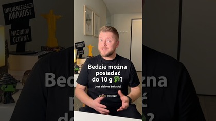 Będzie można posiadać do 10 g ? Jest zielone światło