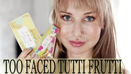 TOO FACED TUTTI FRUTTI COLLECTION PIERWSZE WRAZENIE | Delicious Beauty
