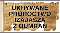 Ukrywane proroctwo Izajasza z Qumran