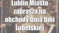 Lublin: Miasto zaprasza na obchody Dnia Unii Lubelskiej