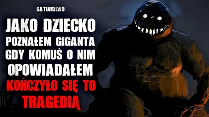 Jako dziecko, poznałem giganta.  Gdy komuś o nim opowiadałem, kończyło się to tragedią - CreepyPasta