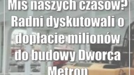 Miś naszych czasów? Radni dyskutowali o dopłacie milionów do budowy Dworca Metropolitalnego