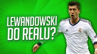 LEWANDOWSKI DO REALU MADRYT?