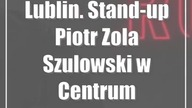 Lublin.  Stand-up: Piotr Zola Szulowski w Centrum Kongresowym
