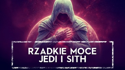 Najdziwniejsze MOCE Jedi i Sithów, o których nie miałeś pojęcia HOLOCRON