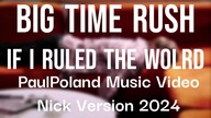 Big Time Rush - If I Ruled The World (PaulPoland Music Video Nick Version 2024)