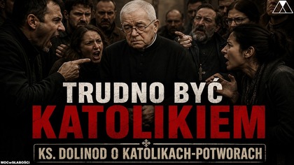 TRUDNO BYC KATOLIKIEM.  Ks.  DOLINOD O KATOLIKACH-POTWORACH