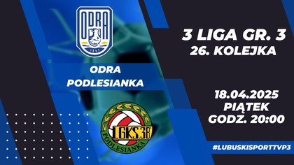Odra Skrzynie Zając Bytom Odrzański - Podlesianka Katowice - 18. 04. 2025r.  - godz.  20:00
