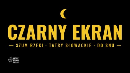 Biały Szum Rzeki do Snu · Tatry Słowackie, Czarny Ekran