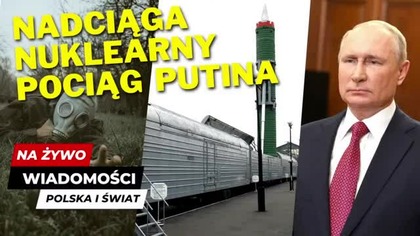 Nadciąga NUKLEARNY pociąg Putina.  Koniec szans na negocjacje - Raport