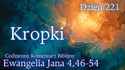 Kropki | Ewangelia Jana 4,46-54 | Komentarz wers po wersie | Fabian Błaszkiewicz