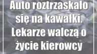 Auto roztrzaskało się na kawałki.  Lekarze walczą o życie kierowcy