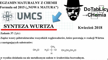 Zapisz wzory p&oacute;łstrukturalne wszystkich węglowodor&oacute;w, kt&oacute;re powstają w reakcji W&uuml;rtza. ZADANIE 37 UMCS 2018 KWIECIEŃ #Chemia