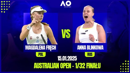FRĘCH VS BLINKOWA NA ŻYWO - AUSTRALIAN OPEN - 1/32 FINAŁU - 15. 01. 2025r.