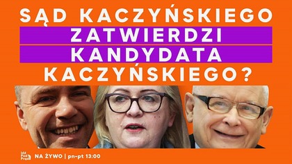 Sąd Kaczyńskiego zatwierdzi kandydata Kaczyńskiego? | IPP