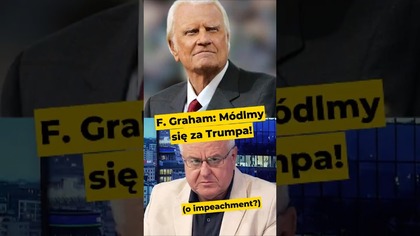 F.  Graham: Módlmy się za Trumpa! ...  O impeachment? #Trump #USA #protestanci #impeachment #polityka