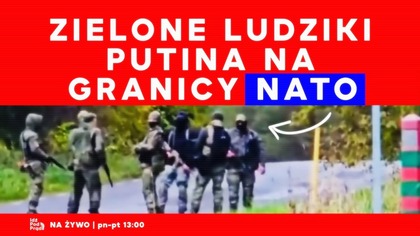 Zielone ludziki Putina na granicy NATO | IPP