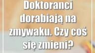 Doktoranci dorabiają na zmywaku.  Czy coś się zmieni?