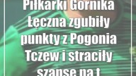 Piłkarki Górnika Łęczna zgubiły punkty z Pogonia Tczew i straciły szanse na tytuł