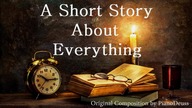 A Short Story About Everything - Utwór Oryginalny