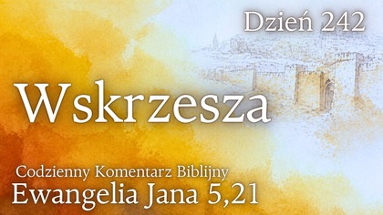 Wskrzesza | Ewangelia Jana 5,21 | Komentarz wers po wersie | Fabian Błaszkiewicz