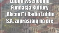 Lublin: Wschodnia Fundacja Kultury Akcent i Radio Lublin S. A.  zapraszają na pre...