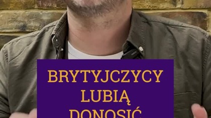 BRYTYJCZYCY LUBIĄ DONOSIĆ