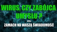 WIRUS,czy zabójca UMYSŁU Czyli ZAMACH na waszą ŚWIADOMOŚĆ