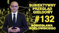 Subiektywny Przegląd Giełdowy Sobiesława Kozłowskiego #132