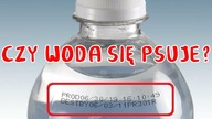 Dlaczego WODA ma DATĘ WAŻNOŚCI do spożycia?