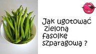 Jak ugotować zieloną fasolkę szparagową? - [Atlas Smaków]
