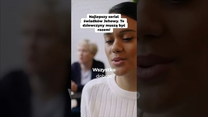 Najlepszy serial swiadkow Jehowy Te dziewczyny musza byc razem!