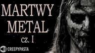 Martwy Metal cz.  1 - KRYMINAŁ, CREEPYPASTA LEKTOR PL