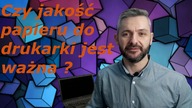 Czy jakość papieru do drukarki jest ważna?