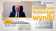 Arctic Paper SA, Michał Jarczyński  Prezes Zarządu, #521 PREZENTACJE WYNIKÓW