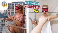 NIE WIDZI PRZEZ 24H  WYZWANIE