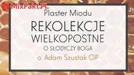 Adam Szustak OP  Plaster Miodu  O słodyczy Boga  Epizod 5