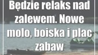 Będzie relaks nad zalewem.  Nowe molo, boiska i plac zabaw