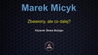 Marek Micyk - Zbawiony, ale co dalej?