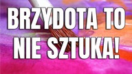 Monika Stanisławska-Pitoń: Brzydota to nie sztuka!