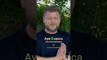 Ayahuasca - moje doświadczenie