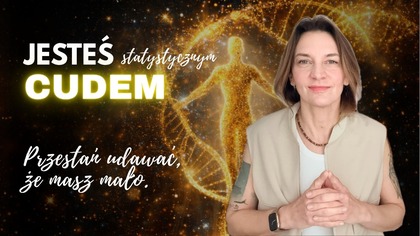 Jesteś statystycznym cudem.  Przestań udawać, że masz mało.