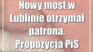 Nowy most w Lublinie otrzymał patrona.  Propozycja PiS przeszła